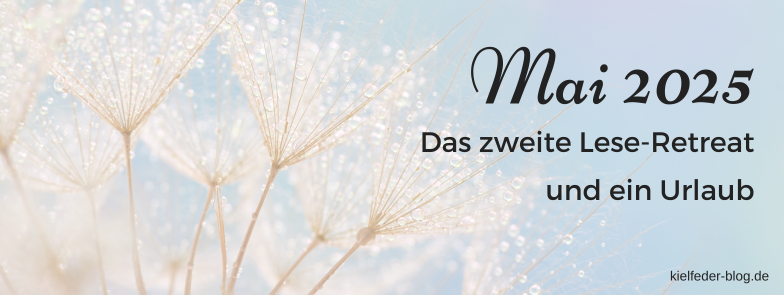 Monatsrückblick Mai 2025-Buchblog Kielfeder Monatsrückblick Mai 2025-Buchblog Kielfeder
